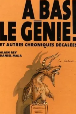 A bas le génie ! Et autres chroniques décalées, Alain Rey