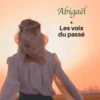 Abigaël Tome 1 : Les voix du passé [EDITION EN GROS CARACTERES, Marie-Bernadette Dupuy