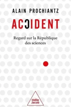 Accident. Regard sur la république des sciences, Alain Prochiantz