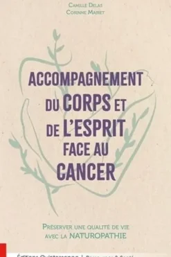 Accompagnement du corps et de l'esprit face au cancer. Préserver une qualité de vie avec la naturopathie, Camille Delas