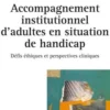 Accompagnement institutionnel d'adultes en situation de handicap. Défis éthiques et perspectives cliniques, Lucas Bemben