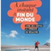 A chaque instant la fin du monde. Livre des vertus à l'épreuve du désastre, Arnaud Marie