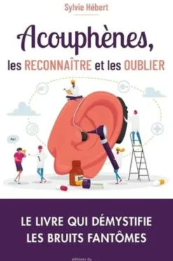Acouphènes, les reconnaître et les oublier, Sylvie Hébert