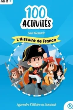 100 activités pour découvrir L'histoire de France, Julie Gouazé