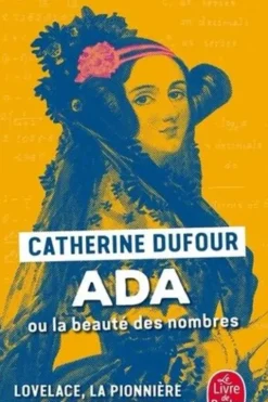 Ada ou la beauté des nombres. La pionnère de l'informatique, Catherine Dufour