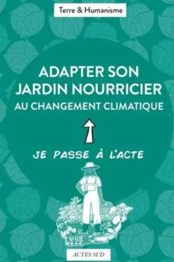 Adapter son jardin nourricier au changement climatique, Terre & Humanisme