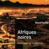 Afriques noires. Héritages et mutations, 3e édition revue et augmentée, Roland Pourtier