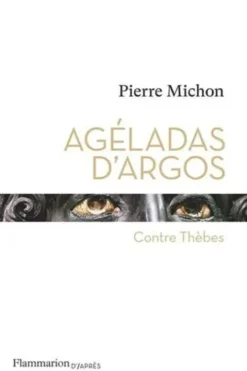 Agéladas d'Argos. (Contre Thèbes), Pierre Michon
