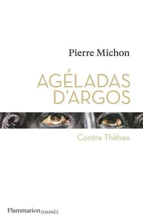 Agéladas d'Argos. (Contre Thèbes), Pierre Michon