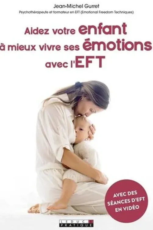 Aidez votre enfant à mieux vivre ses émotions avec l'EFT, Jean-Michel Gurret