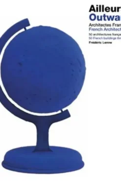 Ailleurs. Architectes français à l'export. 50 architectures françaises dans le monde, Edition bilingue français-anglais, Frédéric Lenne