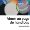 Aimer au pays du handicap, Blandine Bricka