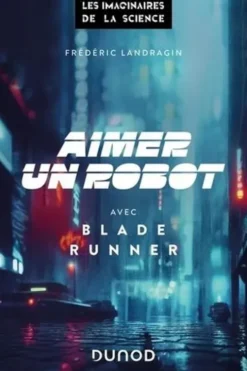 Aimer un robot avec Blade Runner, Frédéric Landragin