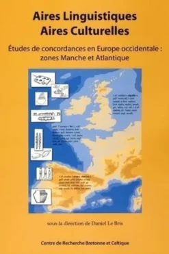 Aires linguistiques, aires culturelles. Etudes de concordances en Europe occidentale : zones Manche et Atlantique, Daniel Le Bris