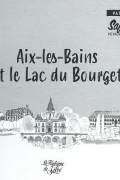 Aix-les-Bains et le lac du Bourget, safari patrimoine. Voyage dans l'histoire et l'architecture, Patrick Ollivier-Elliott