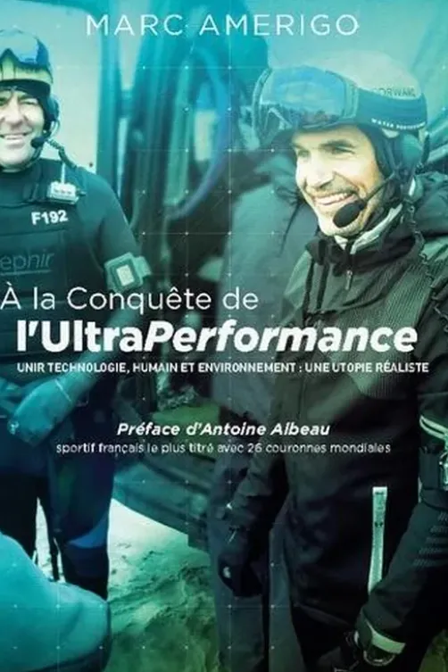 A la conquête de l'UltraPerformance. Unir technologie, humain et environnement : une utopie réaliste, Marc Amerigo