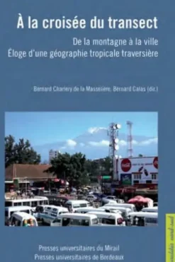 A la croisée du transect. De la montagne à la ville, éloge d'une géographie tropicale traversière, Bernard Charlery de la Masselière
