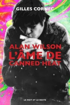 Alan Wilson, l'âme de Canned Heat, Gilles Cornec
