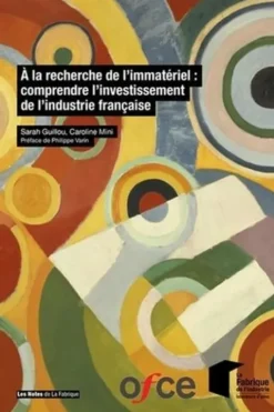 A la recherche de l'immatériel : comprendre l'investissement de l'industrie française, Sarah Guillou