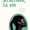 A l'arrivée, la vie. Monologue d'une femme, Edition bilingue français-créole, Mélissa Béralus