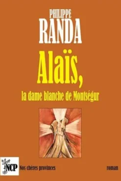 Alaïs, la dame blanche de Montségur, Philippe Randa