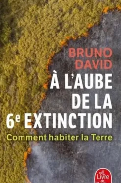 A l'aube de la 6e extinction. Comment habiter la Terre, Bruno David