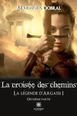A l’aube des origines - La légende d’Argassi V Tome 2 : La croisée des chemins, Martine S. Dobral