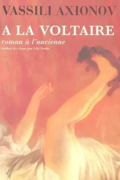 A la Voltaire. Roman à l'ancienne, Vassili Axionov