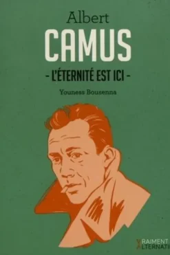 Albert Camus. L'éternité est ici, Youness Bousenna
