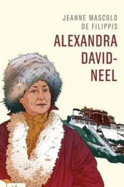 Alexandra David-Neel. Cent ans d'aventure, Jeanne Mascolo de Filippis