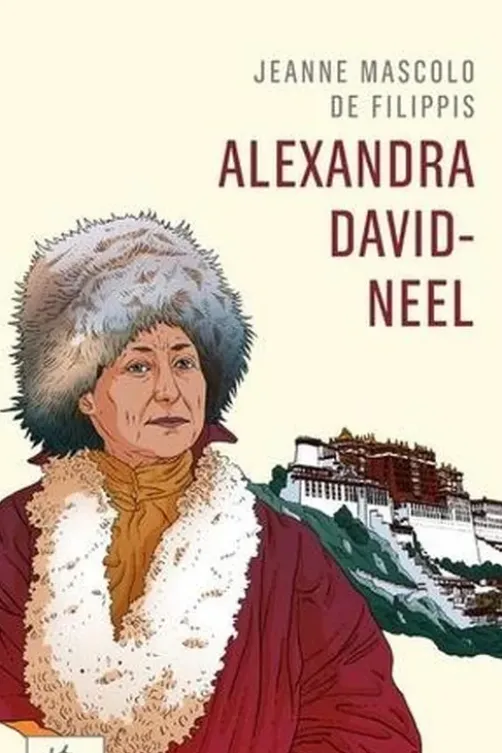 Alexandra David-Neel. Cent ans d'aventure, Jeanne Mascolo de Filippis