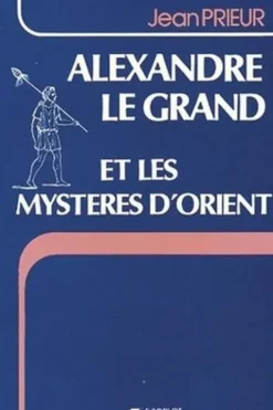 Alexandre le Grand et les mystères d'Orient, Jean Prieur