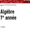 Algèbre 1re année. Cours et exercices avec solutions, 2e édition, François Liret