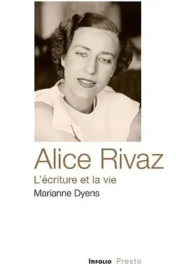 Alice Rivaz, l'écriture et la vie, Marianne Dyens