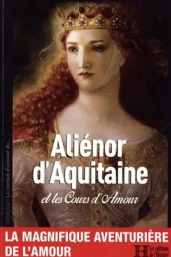 Aliénor d'Aquitaine et les Cours d'Amour, Emile Brux