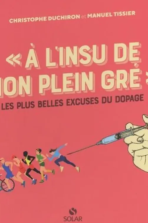 "A l'insu de mon plein gré". Les plus belles excuses du dopage, Manuel Tissier