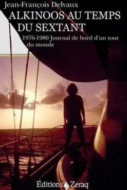 Alkinoos au temps du sextant. 1976-1980 Journal de bord d'un tour du monde, Jean-François Delvaux