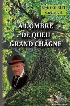 A l'ombre de Queu Grand Châgne. Edition en saintongeais, Régis Courlit
