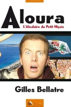 Aloura. L'abécédaire du Petit Niçois, Gilles Bellatre