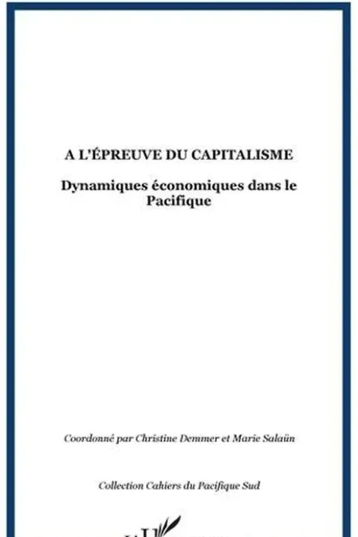 A l'épreuve du capitalisme. Dynamiques économiques dans le Pacifique, Christine Demmer