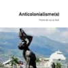 Alternatives Sud Volume 30-2023/3 : Anticolonialisme(s). Points de vue du Sud, Frédéric Thomas