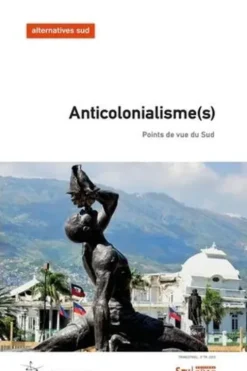 Alternatives Sud Volume 30-2023/3 : Anticolonialisme(s). Points de vue du Sud, Frédéric Thomas