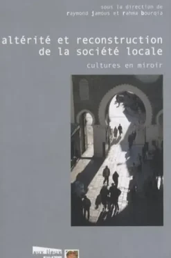 Altérité et reconstruction de la société locale. Cultures en miroir, Raymond Jamous