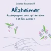 Alzheimer. Accompagner ceux qu'on aime (et les autres), 2e édition, Colette Roumanoff