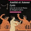 Amitié et Amour. Lysis suivi de Vie de Platon de Diogène Laërce