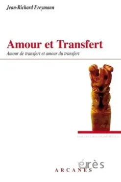 Amour et transfert. Amour de transfert et amour du transfert, Jean-Richard Freymann