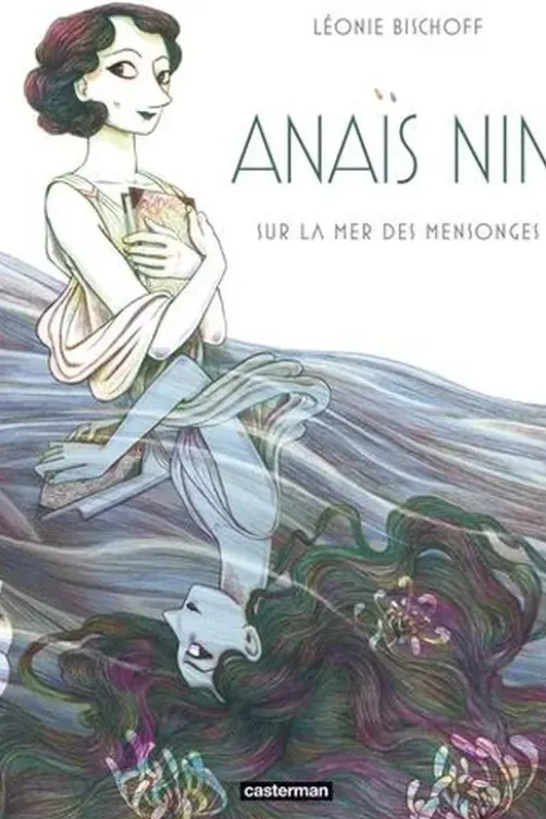 Anaïs Nin. Sur la mer des mensonges, Léonie Bischoff