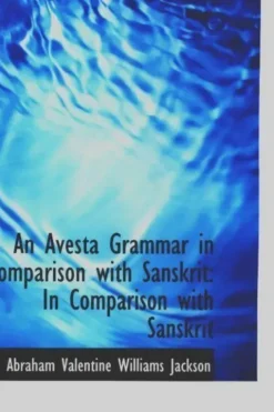 An avesta grammar in comparison with sanskrit. In comparison with sanskrit, Abraham Valentine Williams Jackson