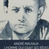 André Malraux. L'homme qui osait ses rêves, Guillaume Villemot