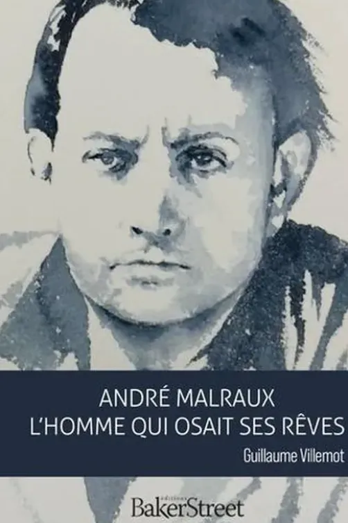 André Malraux. L'homme qui osait ses rêves, Guillaume Villemot